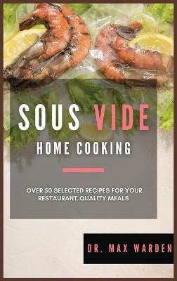 Sous Vide Home Cooking - Dr Max Warden