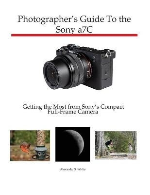 Photographer's Guide to the Sony a7C - Alexander S White