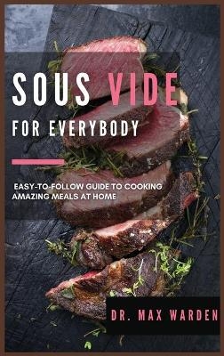 Sous Vide for Everybody - Dr Max Warden