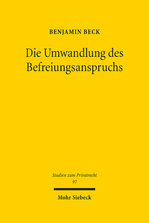 Die Umwandlung des Befreiungsanspruchs - Benjamin Beck