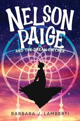 Nelson Paige and the Dream Catcher - Barbara J Lamberti