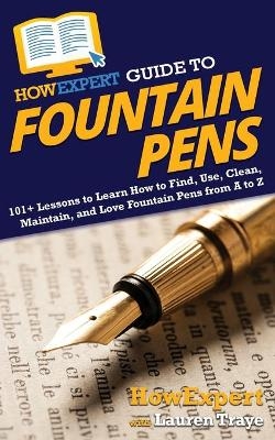 HowExpert Guide to Fountain Pens -  HowExpert, Lauren Traye