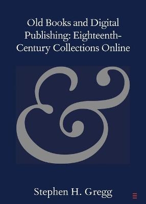 Old Books and Digital Publishing: Eighteenth-Century Collections Online - Stephen H. Gregg