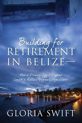 Building for Retirement in Belize - Gloria Swift