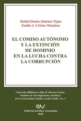 El Comiso Autónomo Y La Extinción de Dominio En La Lucha Contra La Corrupción - Simón Jimenez Tapia, Emilio J Urbina Mendoza