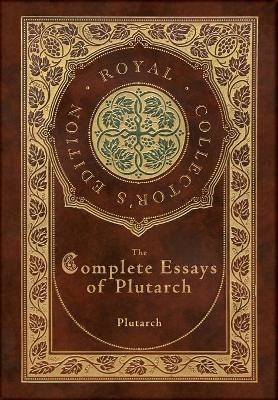 The Complete Essays of Plutarch (Royal Collector's Edition) (Case Laminate Hardcover with Jacket) -  Plutarch