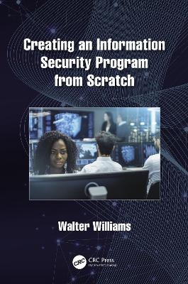 Creating an Information Security Program from Scratch - Walter Williams