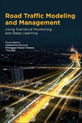 Road Traffic Modeling and Management - Fouzi Harrou, Abdelhafid Zeroual, Mohamad Mazen Hittawe, Ying Sun