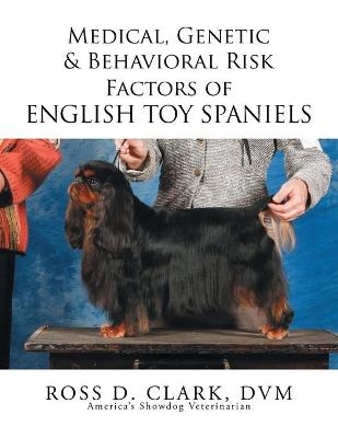 Medical, Genetic & Behavioral Risk Factors of English Toy Spaniels - DVM Ross D Clark