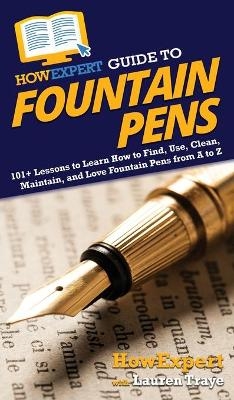 HowExpert Guide to Fountain Pens -  HowExpert, Lauren Traye