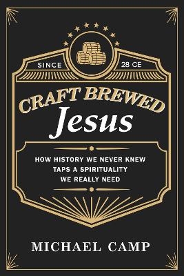 Craft Brewed Jesus - Michael Camp