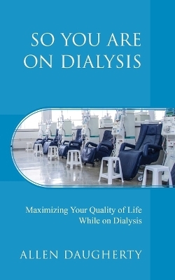 So You Are on Dialysis - Allen Daugherty