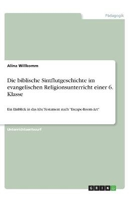 Die biblische Sintflutgeschichte im evangelischen Religionsunterricht einer 6. Klasse - Alina Willkomm