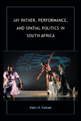 Jay Pather, Performance, and Spatial Politics in South Africa - Ketu H. Katrak