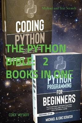 THE PYTHON BIBLE 2 BOOKS IN ONE (color version) - Michael and Eric Scratch