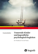 Trauernde Kinder und Jugendliche psychologisch begleiten - Franziska Bobillier