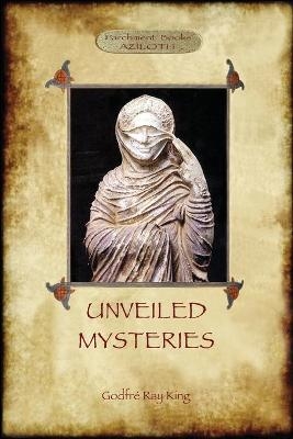 Unveiled Mysteries - Godfre Ray King