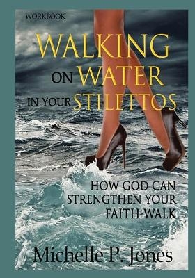 [Workbook] Walking On Water In My Stilettos - Michelle P Jones