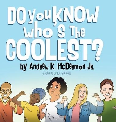 Do You Know Who's the Coolest? - Andrew K McDermon