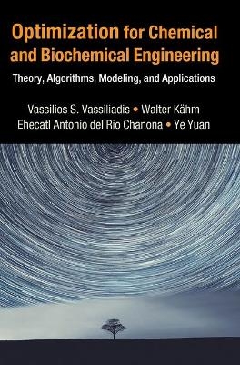 Optimization for Chemical and Biochemical Engineering - Vassilios S. Vassiliadis, Walter Kähm, Ehecatl Antonio del Rio Chanona, Ye Yuan