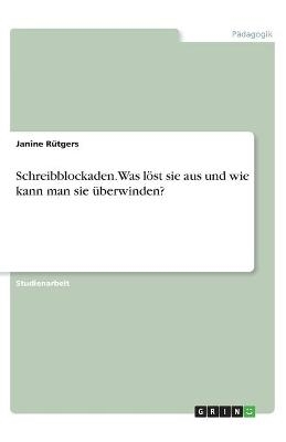 Schreibblockaden. Was lÃ¶st sie aus und wie kann man sie Ã¼berwinden? - Janine RÃ¼tgers