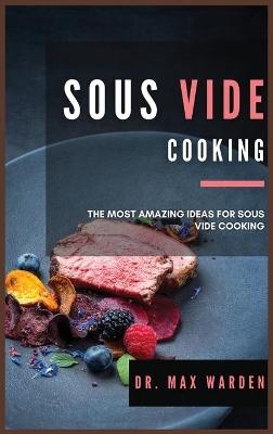 Sous Vide Cooking - Dr Max Warden