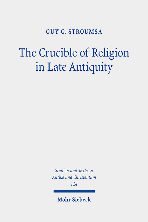 The Crucible of Religion in Late Antiquity - Guy G. Stroumsa