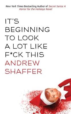 It's Beginning to Look a Lot Like F*ck This - Andrew Shaffer