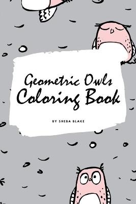 Geometric Owls Coloring Book for Teens and Young Adults (6x9 Coloring Book / Activity Book) - Sheba Blake