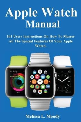 Apple Watch Manual - Melissa L Moody