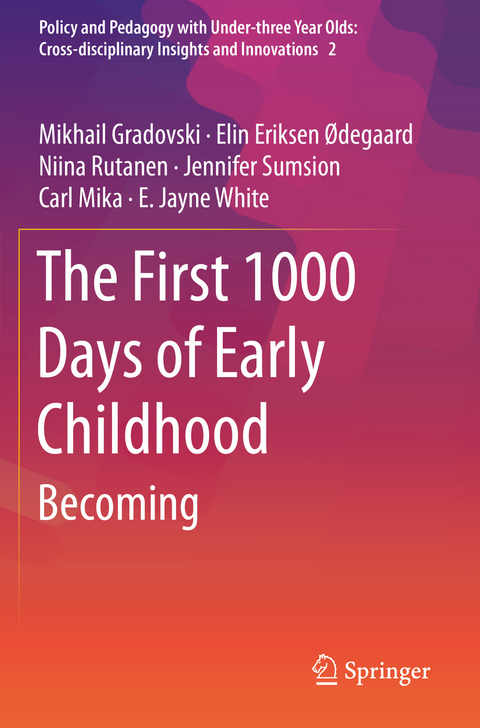 The First 1000 Days of Early Childhood - Mikhail Gradovski, Elin Eriksen Ødegaard, Niina Rutanen, Jennifer Sumsion, Carl Mika