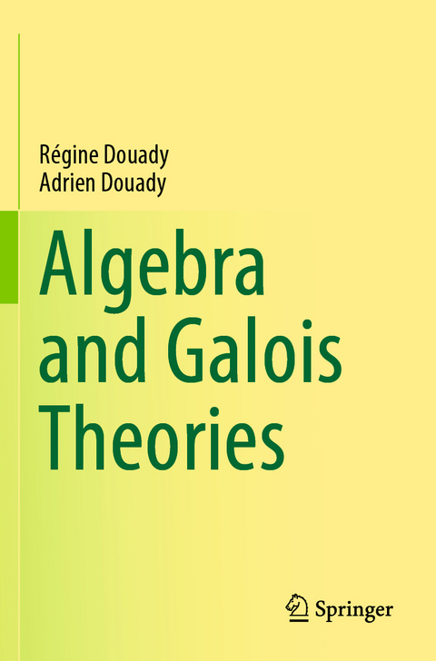 Algebra and Galois Theories - Régine Douady, Adrien Douady