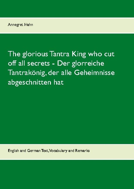 The glorious Tantra King who cut off all secrets - Der glorreiche Tantrakönig, der alle Geheimnisse abgeschnitten hat - Annegret Hahn