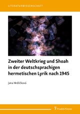 Zweiter Weltkrieg und Shoah in der deutschsprachigen hermetischen Lyrik nach 1945 - Jana Hrdlicková