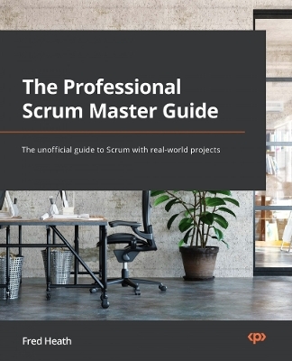 The Professional Scrum Master Guide - Fred Heath