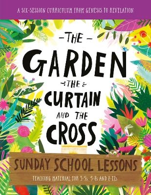 The Garden, the Curtain and the Cross Sunday School Lessons - Lizzie Laferton, Carl Laferton