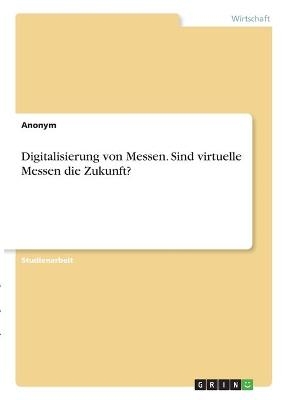 Digitalisierung von Messen. Sind virtuelle Messen die Zukunft? -  Anonymous