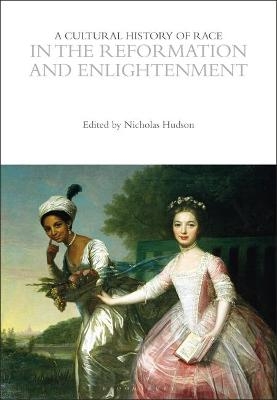 A Cultural History of Race in the Reformation and Enlightenment - 