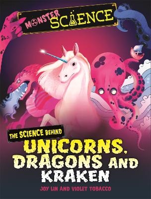 Monster Science: The Science Behind Unicorns, Dragons and Kraken - Joy Lin