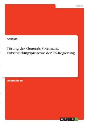 TÃ¶tung des Generals Soleimani. Entscheidungsprozesse der US-Regierung -  Anonymous