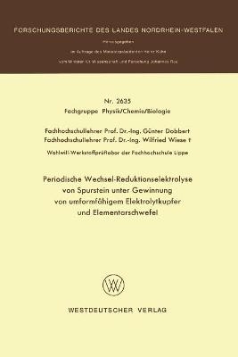 Periodische Wechsel-Reduktionselektrolyse von Spurstein unter Gewinnung von umformfähigem Elektrolytkupfer und Elementarschwefel - Günter Dobbert