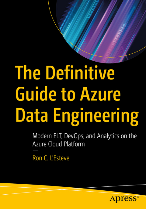 The Definitive Guide to Azure Data Engineering - Ron C. L'Esteve