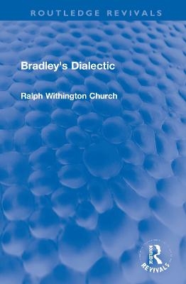 Bradley's Dialectic - Ralph W. Church