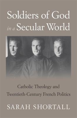 Soldiers of God in a Secular World - Sarah Shortall