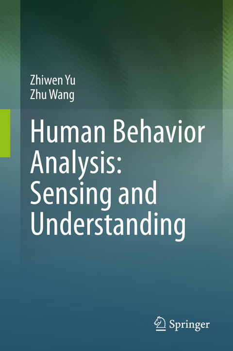 Human Behavior Analysis: Sensing and Understanding - Zhiwen Yu, Zhu Wang