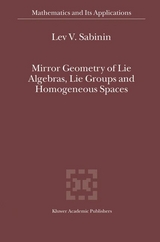 Mirror Geometry of Lie Algebras, Lie Groups and Homogeneous Spaces - Lev V. Sabinin