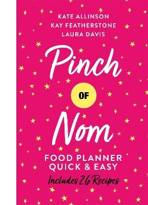 Pinch of Nom Food Planner: Quick & Easy - Kay Allinson, Kate Allinson, Laura Davis