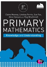 Primary Mathematics: Knowledge and Understanding - Mooney, Claire; Hansen, Alice; Davidson, Lindsey; Fox, Sue; Wrathmell, Reg