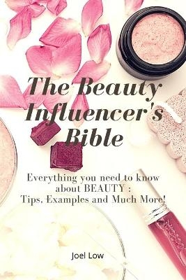 The Beauty Influencer's Bible - Joel Low