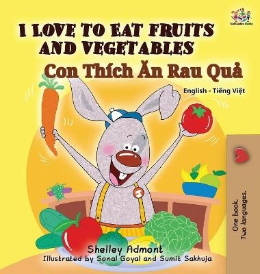 I Love to Eat Fruits and Vegetables (Bilingual Vietnamese Kids Book) - Shelley Admont, KidKiddos Books